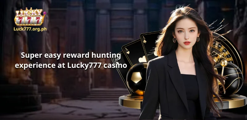 Super easy reward hunting experience at Lucky777 casino