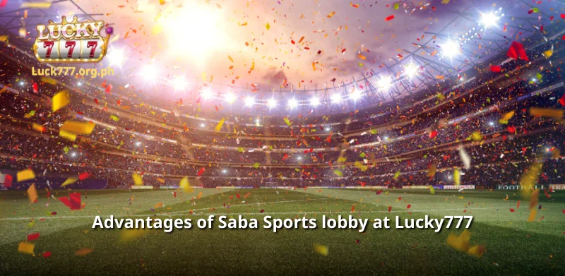 Advantages of Saba Sports lobby at Lucky777