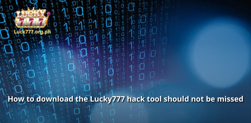 How to download the Lucky777 hack tool should not be missed