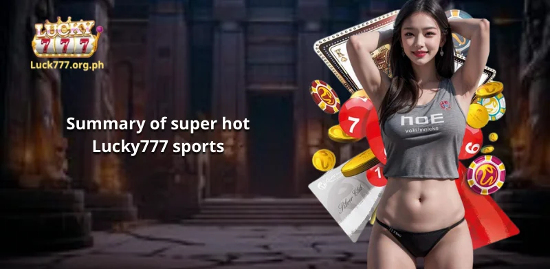 Summary of super hot Lucky777 sports