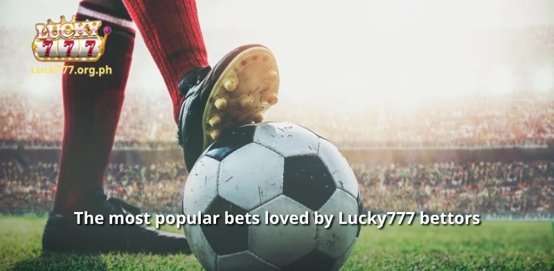 The most popular bets loved by Lucky777 bettors